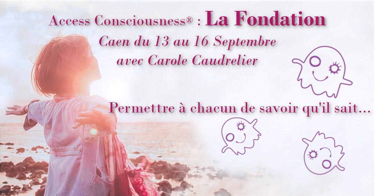 access consciousness Entités La fondation Caen saint lo Septembre 2019 Basse normandie Carole Caudrelier